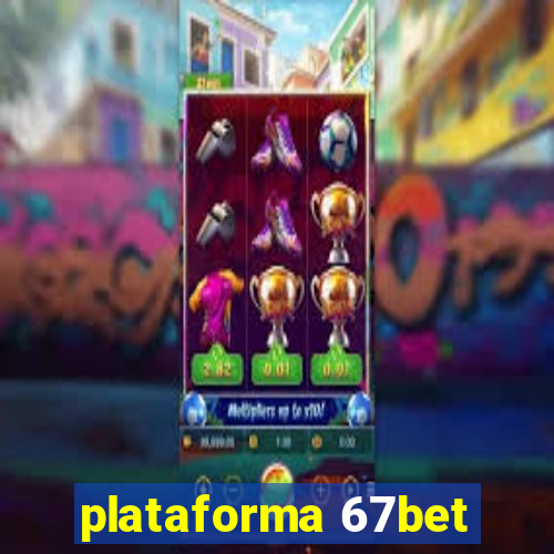 plataforma 67bet